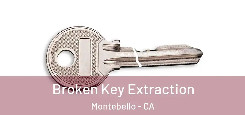 Broken Key Extraction Montebello - CA