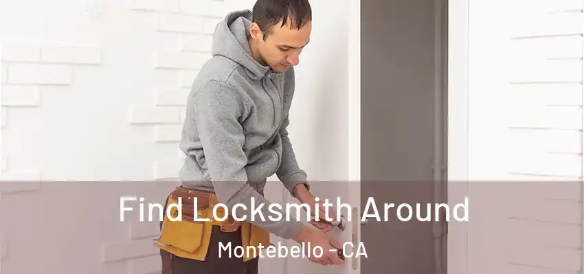 Find Locksmith Around Montebello - CA