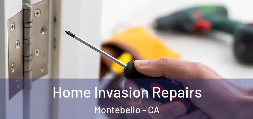 Home Invasion Repairs Montebello - CA