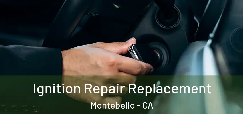 Ignition Repair Replacement Montebello - CA