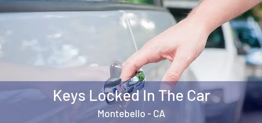 Keys Locked In The Car Montebello - CA